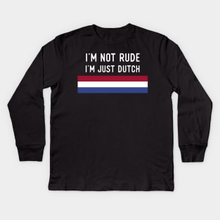 I'm Not Rude I'm Just Dutch Kids Long Sleeve T-Shirt